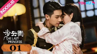 [INDO SUB] Tuan Putri Terakhir (The Last Princess) EP01 | Wang Herun/Zhang He | YOUKU