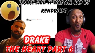 DRAKE SAID IT WAS ALL CAP BY KENDRICK AND ITS OVER? | DRAKE - THE HEART PART 6 (REACTION)