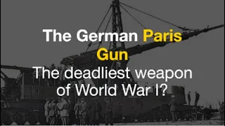 The German Paris Gun The deadliest weapon of World War I