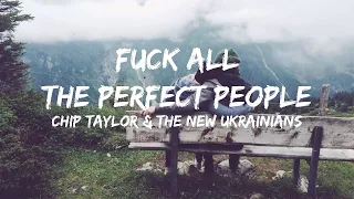 Fuck All The Perfect People(Lyrics) - Chip Taylor & The New Ukrainians