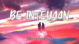 Be Intehaan [Slowed+Reverb] Atif Aslam | Sunidhi Chauhan | SV Lofi