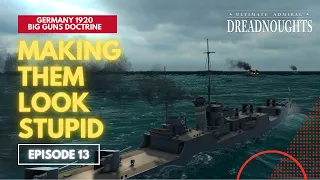 Making Them Look Stupid - Germany 1920 Big Guns Episode 13 - Ultimate Admiral Dreadnoughts