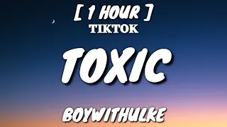 BoyWithUke - Toxic (Lyrics) [1 Hour Loop] "All my friends are toxic" [TikTok Song]