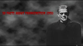 30 Facts About Frankenstein (1931) REUPLOAD