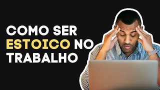 ESTOICISMO NO TRABALHO - GERENCIE O ESTRESSE E OS DESAFIOS COMO UM ESTOICO