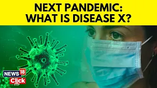 Disease X News | Disease X: Can This Potential Threat Be Deadlier Than Covid? | English News | N18V