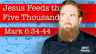 Jesus Feeds the Five Thousand - Mark 6:34-44