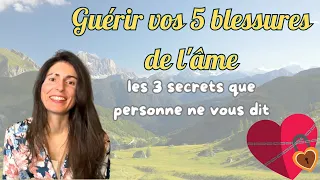 Guérir vos 5 blessures de l'âme : 3 secrets que personne ne vous dit