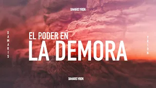 El Poder en la Demora-  Damaris Yrion