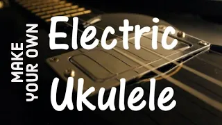 Make your own electric ukulele for $30