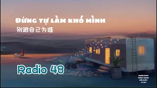 [RADIO TIẾNG TRUNG 48] Đừng tự làm khó chính mình - 别跟自己为难