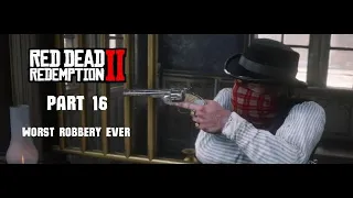 WORST ROBBERY EVER l Red Dead Redemption 2 (Part 16)