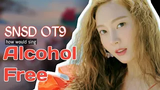 How would Girls' Generation OT9 sing Alcohol Free by Twice