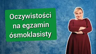 Oczywistości, o których często zapomina się na egzaminie. Egzamin ósmoklasisty z polskiego.