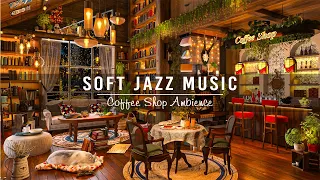 Soft Jazz Music for Work, Study, Unwind☕Cozy Coffee Shop Ambience ~ Relaxing Jazz Instrumental Music