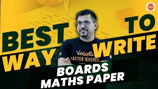 Best Way to Write Maths Paper | CBSE Class 10 | Harsh Sir @VedantuClass910