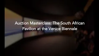Auction Masterclass: The South African Pavilion at the Venice Biennale