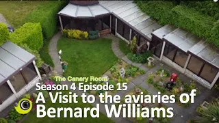 The Canary Room Season 4 - Episode 15 - A visit to the aviaries and birdroom of  Bernard Williams