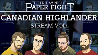 Canadian Highlander || Friday Night Paper Fight 2020-08-28