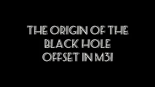 The origin of the black hole offset in M31...
