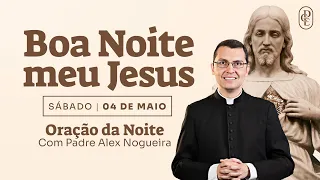 04/05 - Oração da Noite: "Boa Noite, Meu Jesus"