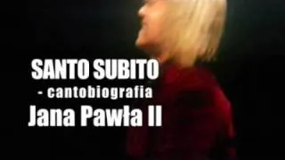 Santo Subito - cantobiografia Jana Pawła II