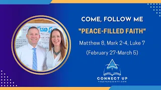 New Testament Come Follow Me (Matt 8, Mark 2-4, Luke7) Peace-Filled Faith (Feb 27 - March 5)