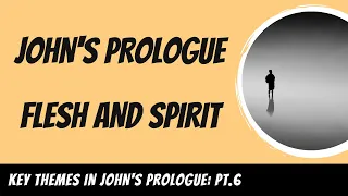 Flesh and Spirit in John's Prologue (John 1:1-18) Explained