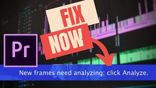 New Frames Need Analyzing HOW TO FIX in Premiere Pro in 2022