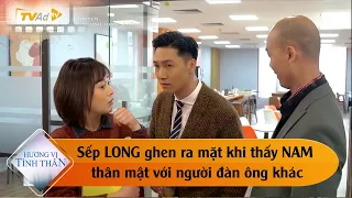 HƯƠNG VỊ TÌNH THÂN TẬP 27 - Sếp LONG ghen ra mặt khi thấy NAM thân mật với người đàn ông khác.