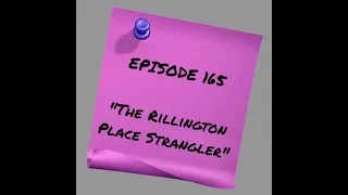 Episode 165: The Rillington Place Strangler