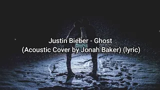 Justin Bieber - Ghost Acoustic Cover by Jonah Baker (Lyric)