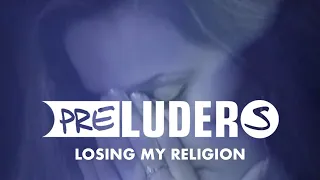 Preluders - Losing My Religion (Official Video)