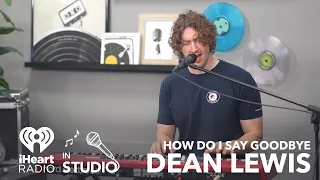 Dean Lewis Performs "How Do I Say Goodbye" Live at the iHeartRadio Studio