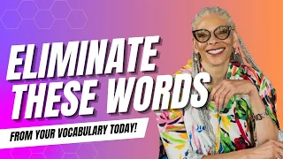 Words to Eliminate from your vocabulary today!