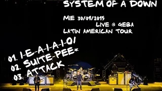 System Of A Down - Live @ GEBA 30/09/2015 - I-E-A-I-A-I-O/Suite-Pee*/Attack