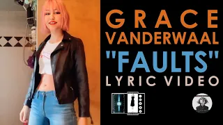 Grace VanderWaal Original "Faults" Lyric Video by VanderVault: The Grace VanderWaal Digital Archive