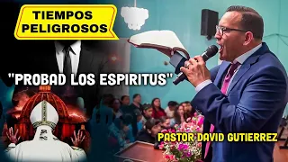 Probad los Espíritus / Tiempos peligrosos - Pastor David Gutierrez