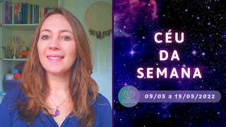 Céu da Semana🌞Astrologia - 09/05 a 15/05/2022 | SEMANA de LUA CRESCENTE em LEÃO ♌