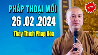 Pháp thoại mới 26 .02 .2024 _ Thầy Thích Pháp Hòa "Bài Giảng "MỚI NHẤT HÔM NAY