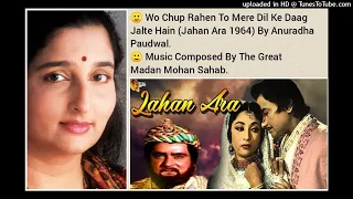 WO CHUP RAHEN TO MERE DIL DAAG JALTE HAIN (JAHAN ARA 1964) BY ANURADHA PAUDWAL