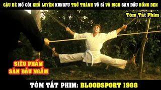 [Review Phim] Cậu Bé Mồ Côi KHỔ LUYỆN KungFu Trở Thành Võ Sĩ Vô Địch Sàn Đấu Rồng Đen | BloodSport