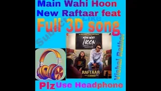 MAIN WAHI HOON | NEW 3D AUDIO SONG |RAFTAAR feat KARMA New song MAIN WAHI HOON