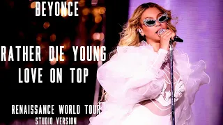 Beyoncé - Rather Die Young/Love On Top - RENAISSANCE WORLD TOUR (Studio Version)