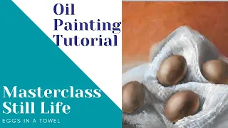 Week 4 - Video 7 - Masterclass: Paint Eggs in a Towel Still Life - Finishing Details