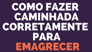 Como Fazer Caminhada Corretamente Para Emagrecer