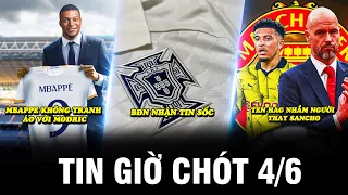 TIN GIỜ CHÓT 4/6| MBAPPE KHÔNG TRANH ÁO VỚI MODRIC, BĐN NHẬN TIN SỐC, TEN HAG NHẮM NGƯỜI THAY SANCHO