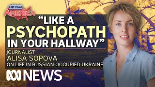 War journalist Alisa Sopova on Russia’s occupation of Ukraine | Planet America | ABC News