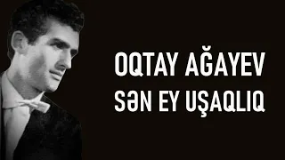 Oqtay Ağayev - Sən Ey Uşaqlıq (lyrics)