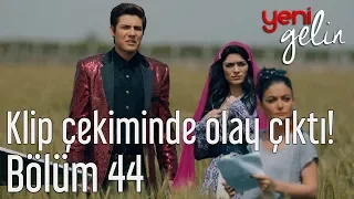 Yeni Gelin 44. Bölüm - Klip Çekiminde Olay Çıktı!